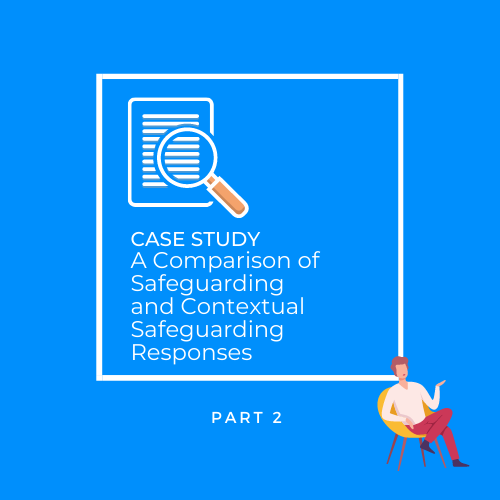 Case Study: A Comparison of Safeguarding and Contextual Safeguarding Responses