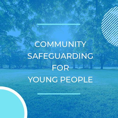 Community Safeguarding – Contextual Safeguarding for Young People within the Community